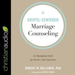Gospel-Centered Marriage Counseling: An Equipping Guide for Pastors and Counselors Audiobook, by Robert W. Kelleman