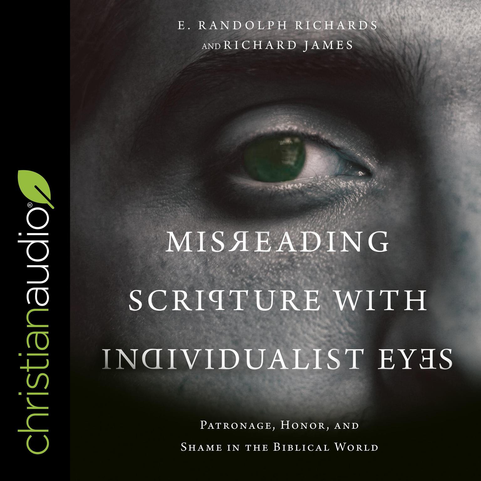 Misreading Scripture with Individualist Eyes: Patronage, Honor, and Shame in the Biblical World Audiobook, by Richard James