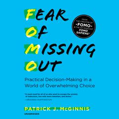 Fear of Missing Out: Practical Decision-Making in a World of Overwhelming Choice Audiobook, by Patrick J. McGinnis