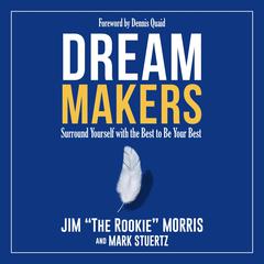 Dream Makers: Surround Yourself with the Best to Be Your Best Audiobook, by Jim Morris