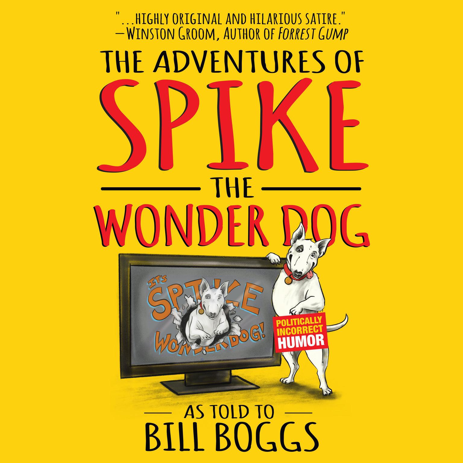 The Adventures of Spike the Wonder Dog: As told to Bill Boggs Audiobook, by Bill Boggs