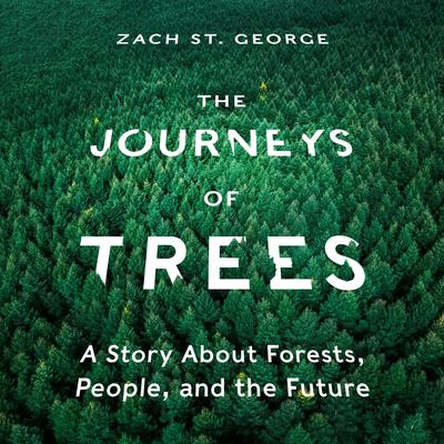 The Journeys of Trees: A Story about Forests, People, and the Future Audiobook, by Zach St. George