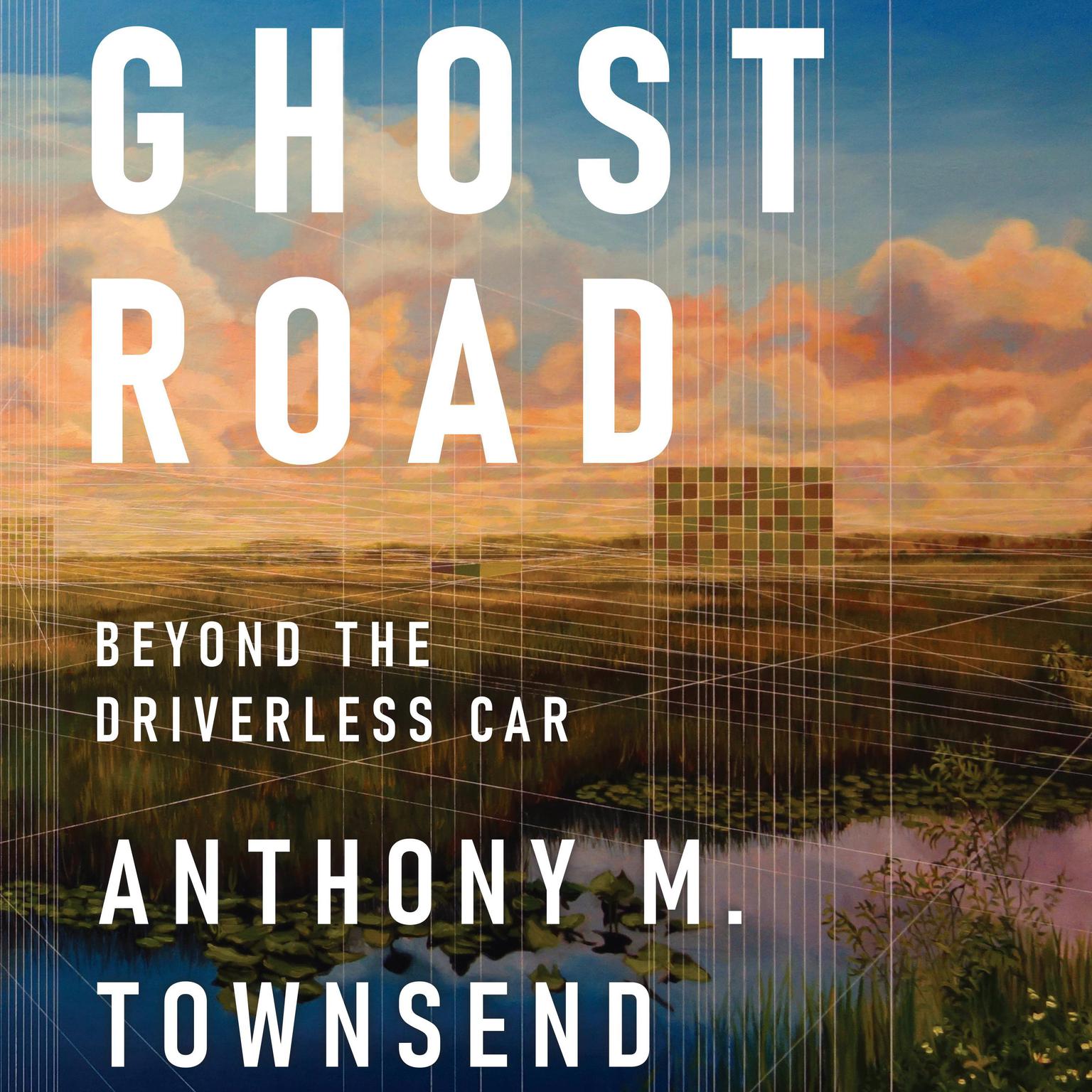 Ghost Road: Beyond the Driverless Car Audiobook, by Anthony M. Townsend