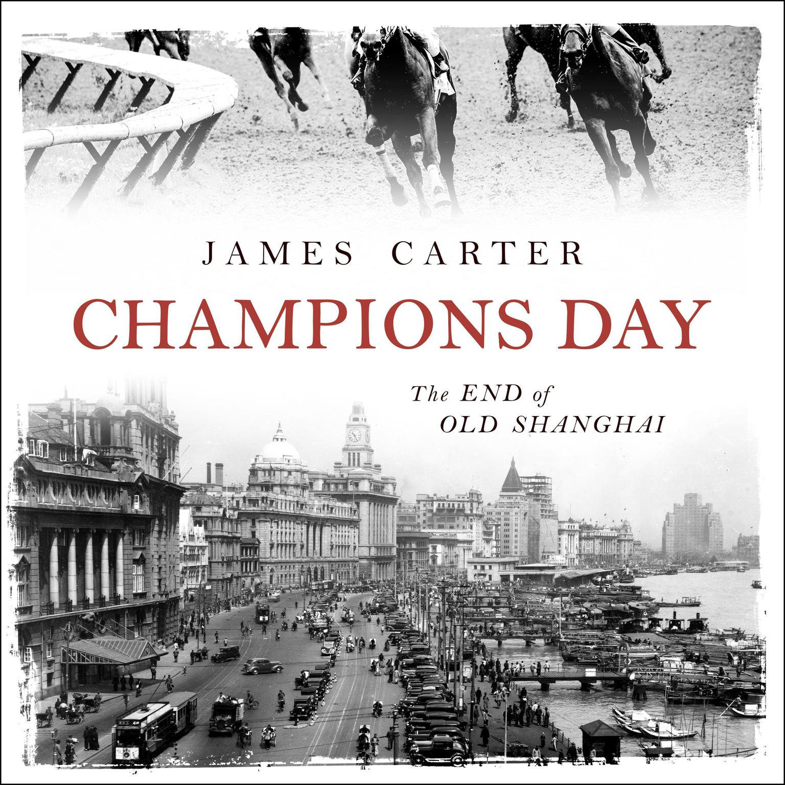 Champions Day: The End of Old Shanghai Audiobook, by James Carter