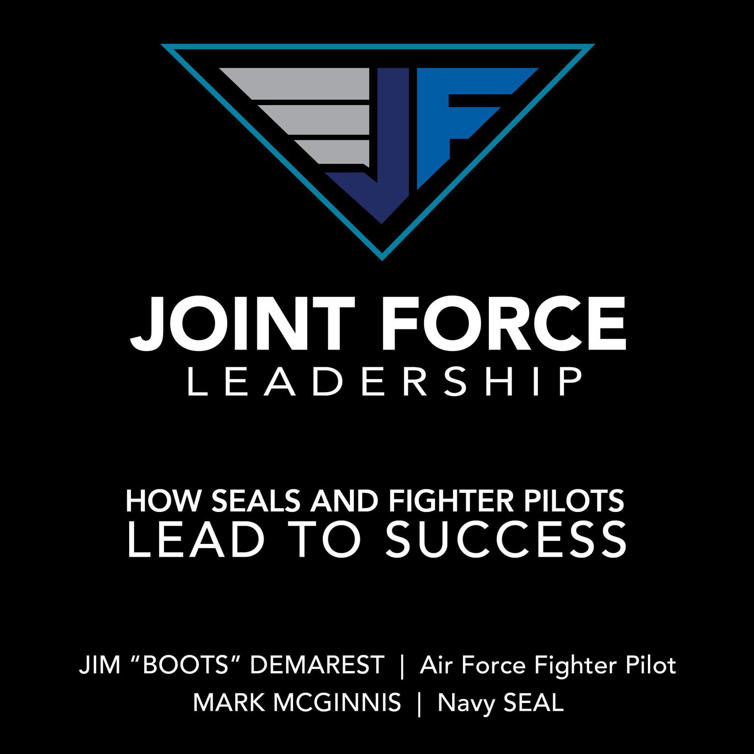 Joint Force Leadership: How SEALs and Fighter Pilots Lead to Success Audiobook, by Mark Wayne McGinnis