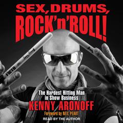 Sex, Drums, Rock 'n' Roll!: The Hardest Hitting Man in Show Business Audiobook, by Kenny Aronoff