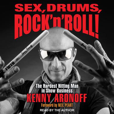 Sex, Drums, Rock n Roll!: The Hardest Hitting Man in Show Business Audiobook, by Kenny Aronoff