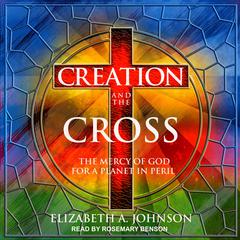 Creation and the Cross: The Mercy of God for a Planet in Peril Audiobook, by 