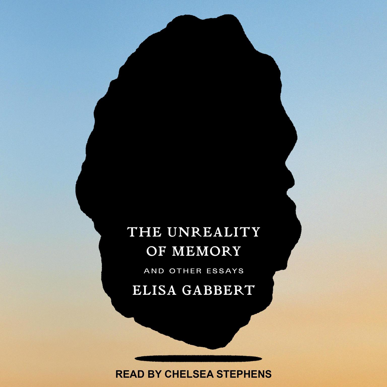 The Unreality of Memory: And Other Essays Audiobook, by Elisa Gabbert