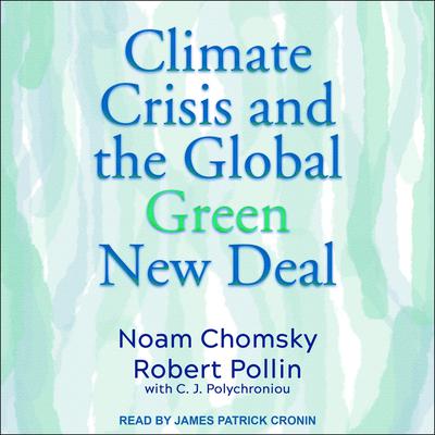 Climate Crisis and the Global Green New Deal: The Political Economy of Saving the Planet Audiobook, by Noam Chomsky