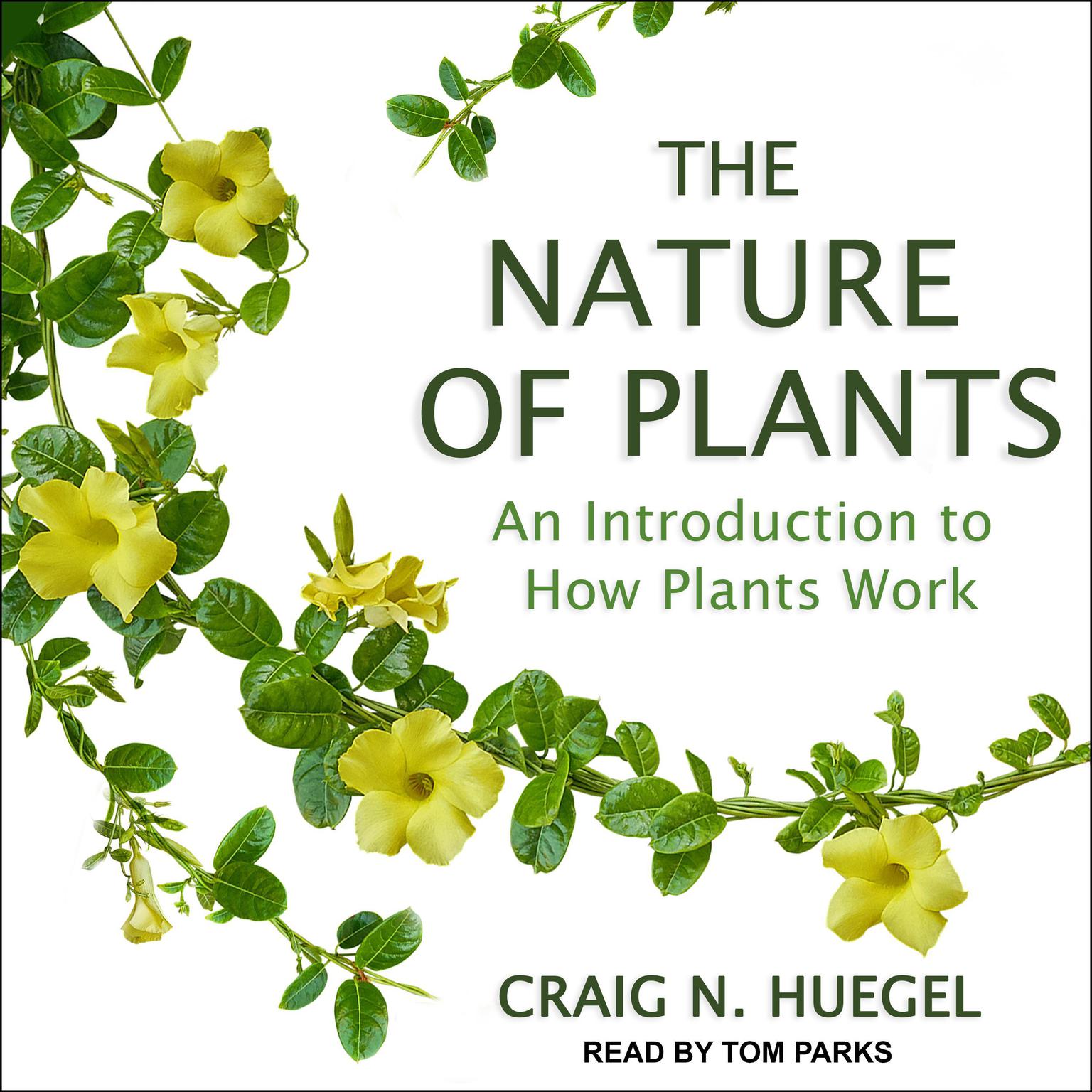 The Nature of Plants: An Introduction to How Plants Work Audiobook, by Craig N. Huegel