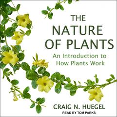 The Nature of Plants: An Introduction to How Plants Work Audiobook, by 