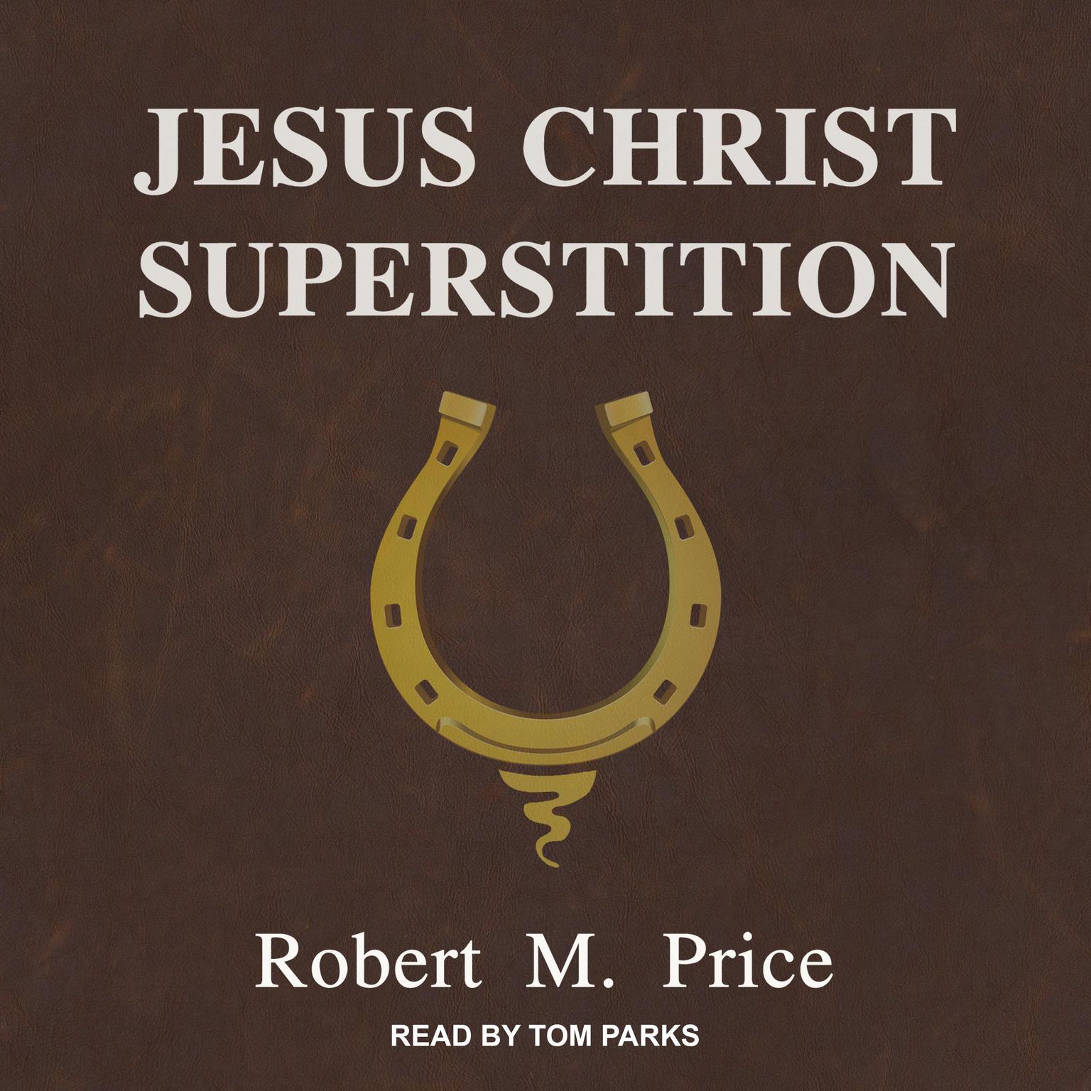 Jesus Christ Superstition Audiobook, by Robert M. Price
