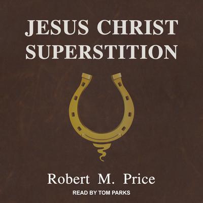 Jesus Christ Superstition Audiobook, by 