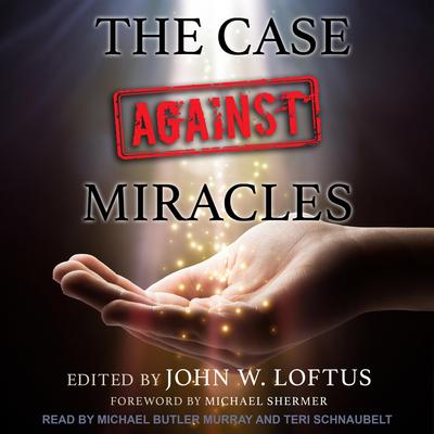 The Case Against Miracles Audiobook, by John W. Loftus
