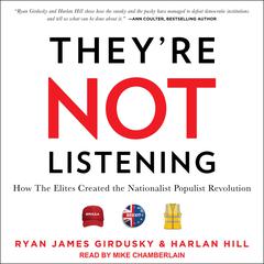 They're Not Listening: How The Elites Created the Nationalist Populist Revolution Audiobook, by Ryan James Girdusky