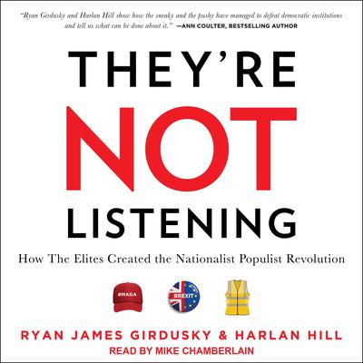 They're Not Listening: How The Elites Created the Nationalist Populist Revolution Audiobook, by 