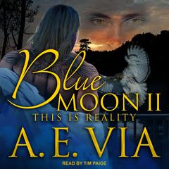 Blue Moon II: This is Reality Audiobook, by A.E. Via