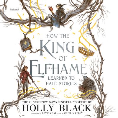 How the King of Elfhame Learned to Hate Stories Audiobook, by Holly Black