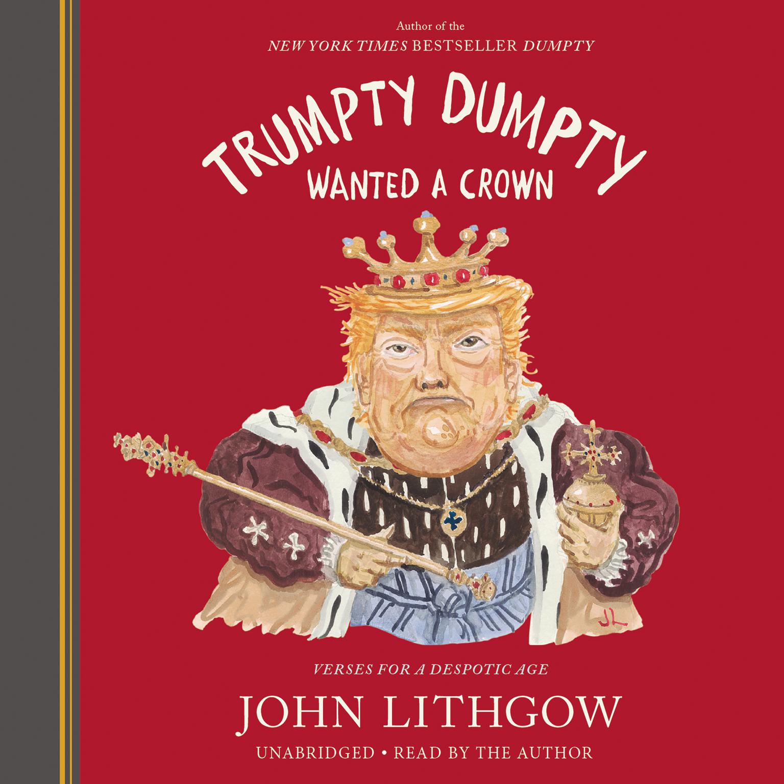 Trumpty Dumpty Wanted a Crown: Verses for a Despotic Age Audiobook, by John Lithgow