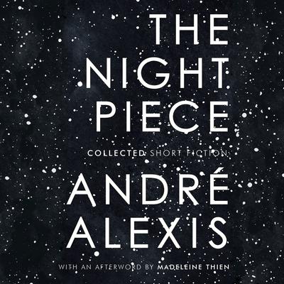 The Night Piece: Collected Short Fiction Audiobook, by André Alexis