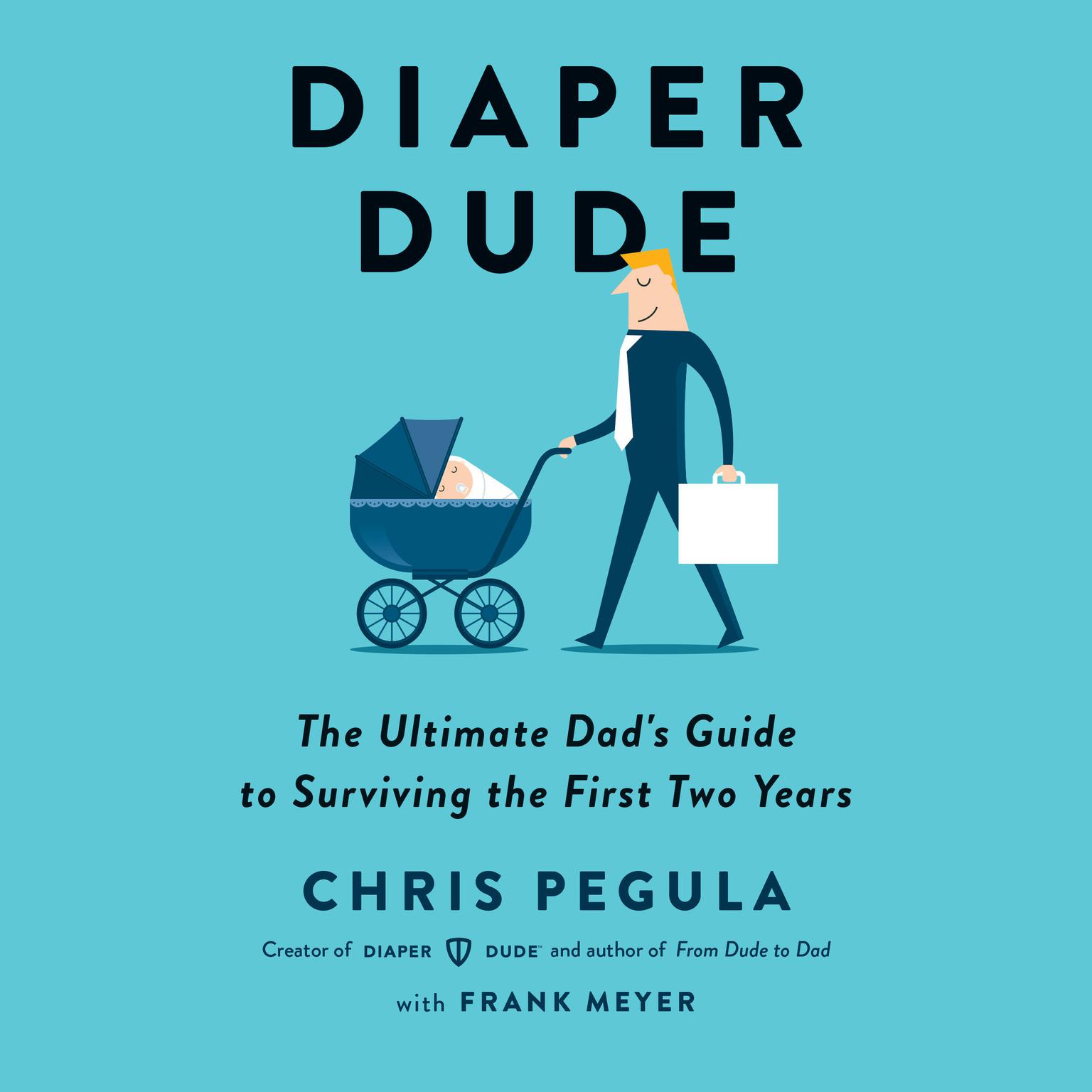 Diaper Dude: The Ultimate Dads Guide to Surviving the First Two Years Audiobook, by Chris Pegula