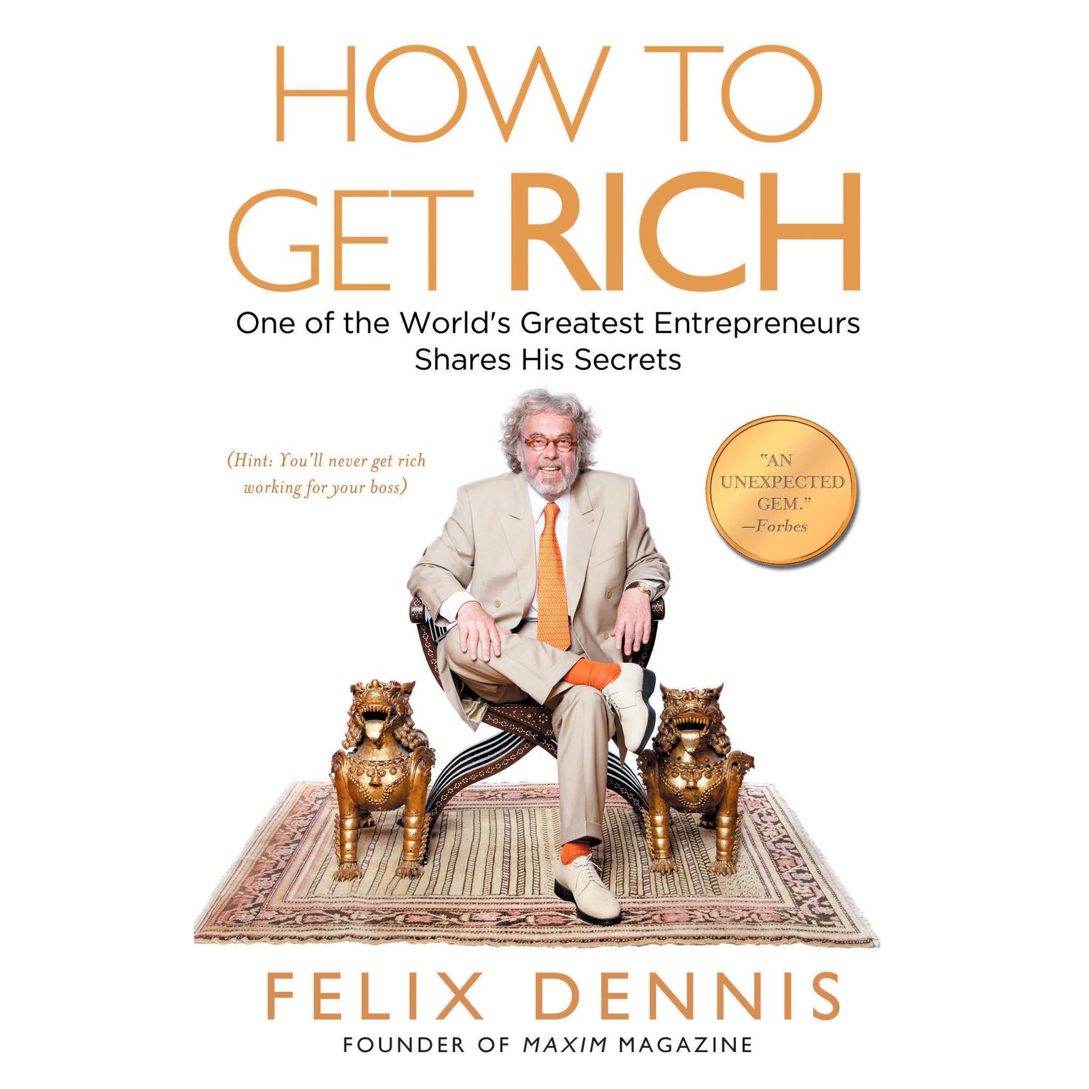 How to Get Rich: One of the Worlds Greatest Entrepreneurs Shares His Secrets Audiobook, by Felix Dennis