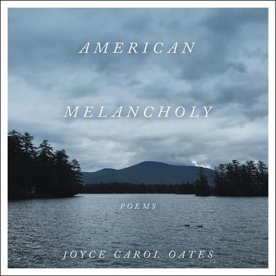 American Melancholy: Poems Audiobook, by Joyce Carol Oates