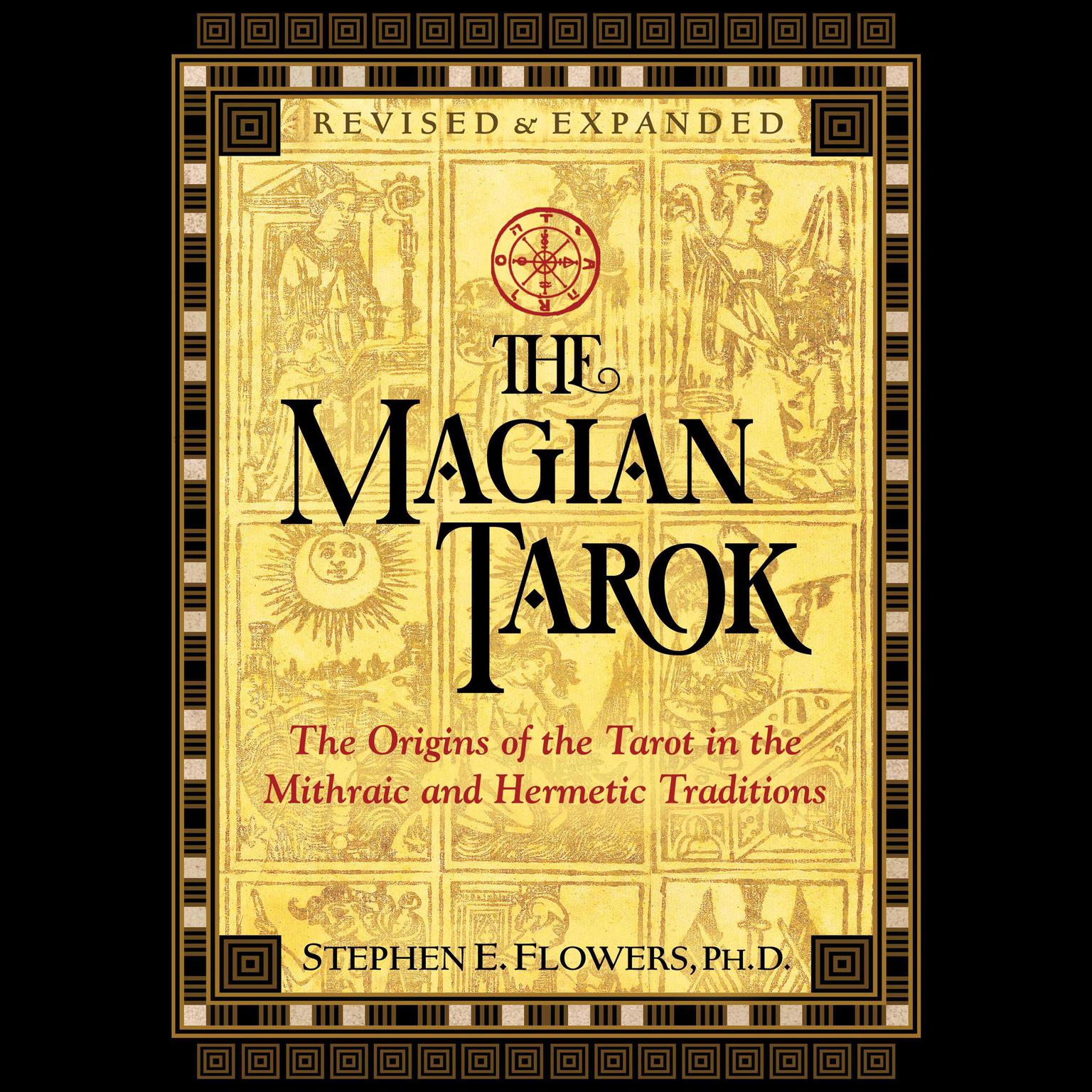 The Magian Tarok: The Origins of the Tarot in the Mithraic and Hermetic Traditions Audiobook, by Stephen E. Flowers