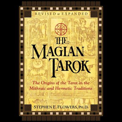 The Magian Tarok: The Origins of the Tarot in the Mithraic and Hermetic Traditions Audiobook, by Stephen E. Flowers
