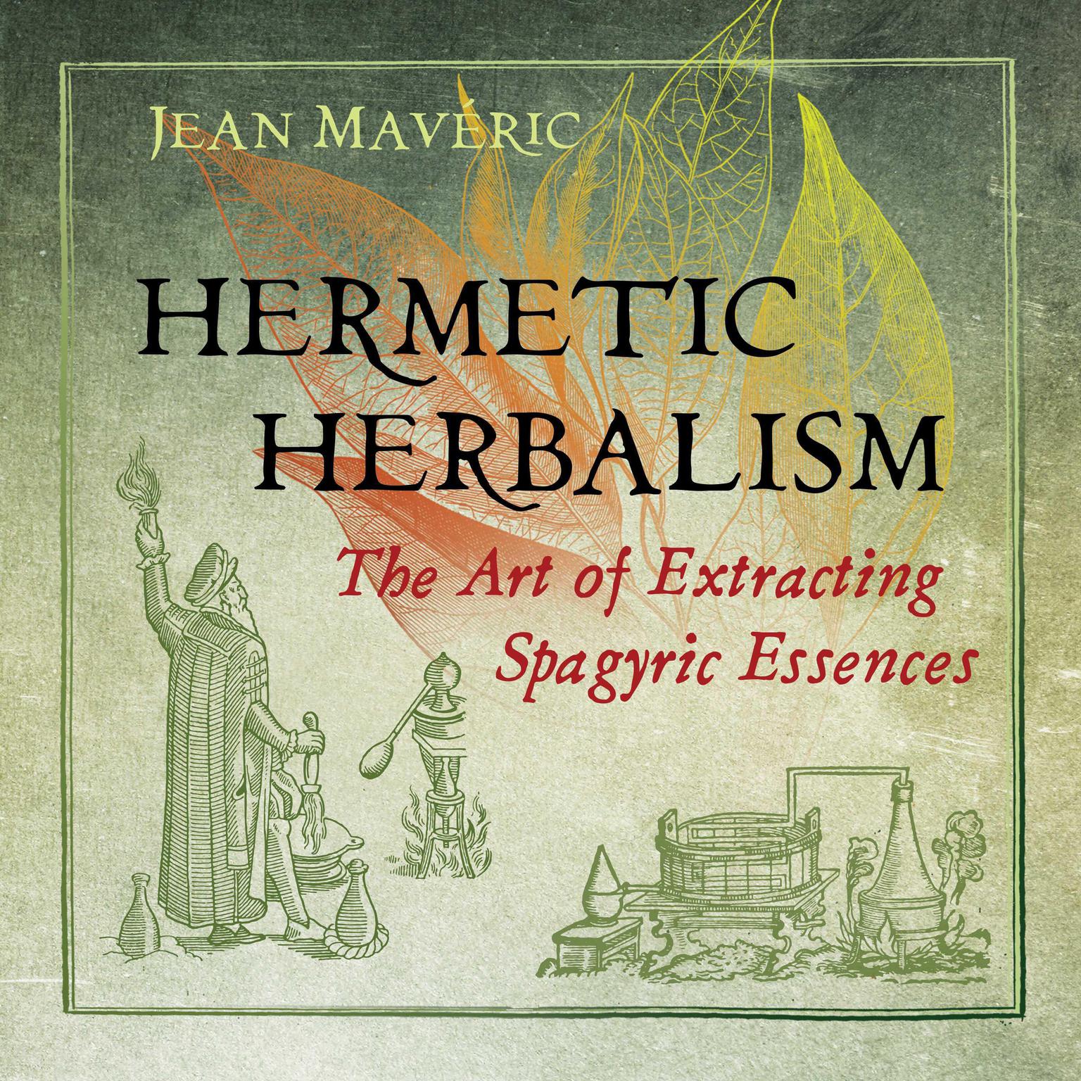 Hermetic Herbalism: The Art of Extracting Spagyric Essences Audiobook, by Jean Mavéric