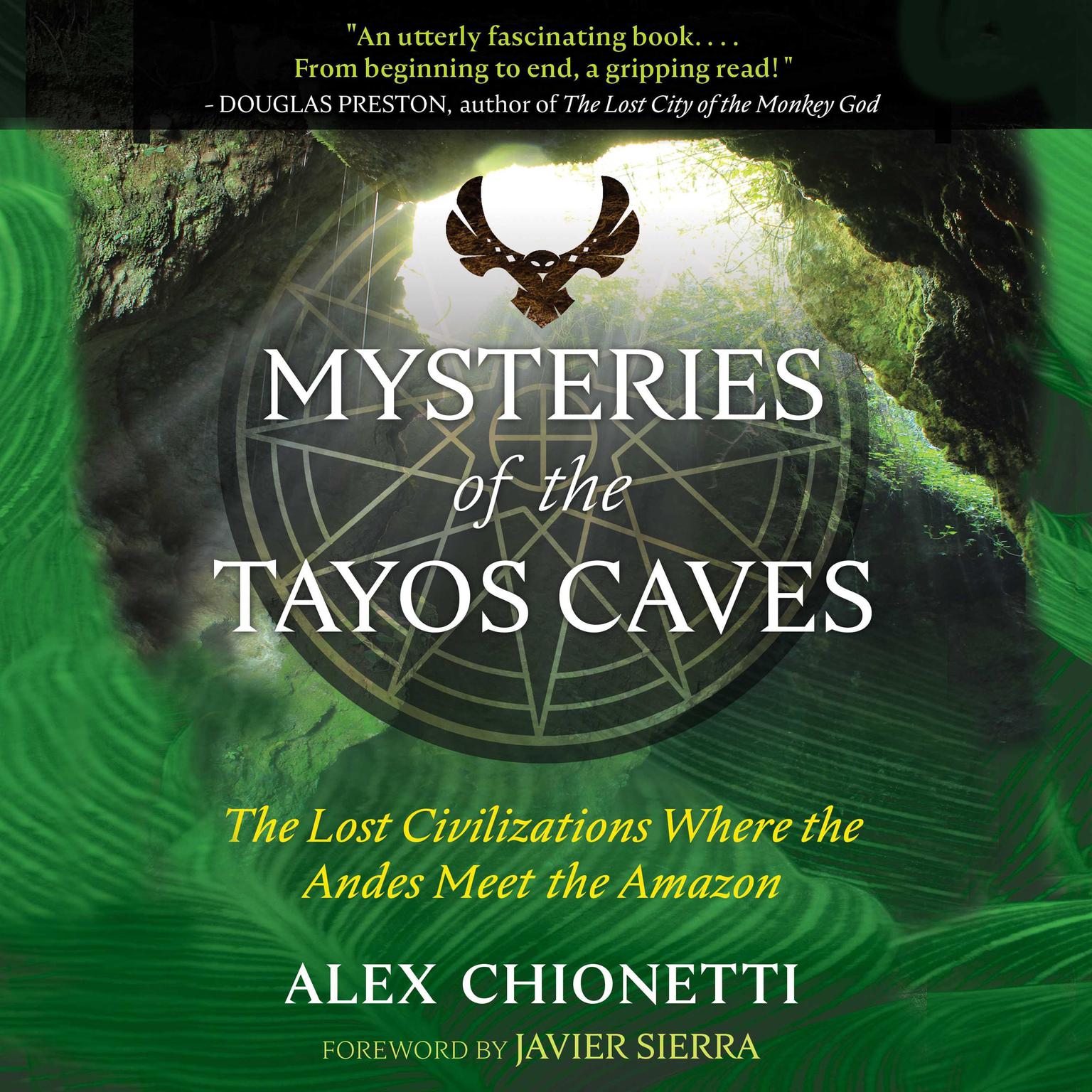 Mysteries of the Tayos Caves: The Lost Civilizations Where the Andes Meet the Amazon Audiobook, by Alex Chionetti