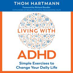 Living with ADHD: Simple Exercises to Change Your Daily Life Audiobook, by Thom Hartmann