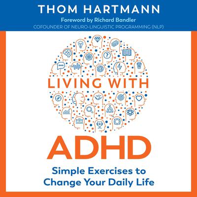 Living with ADHD: Simple Exercises to Change Your Daily Life Audiobook, by Thom Hartmann