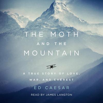 The Moth and the Mountain: A True Story of Love, War, and Everest Audiobook, by Ed Caesar