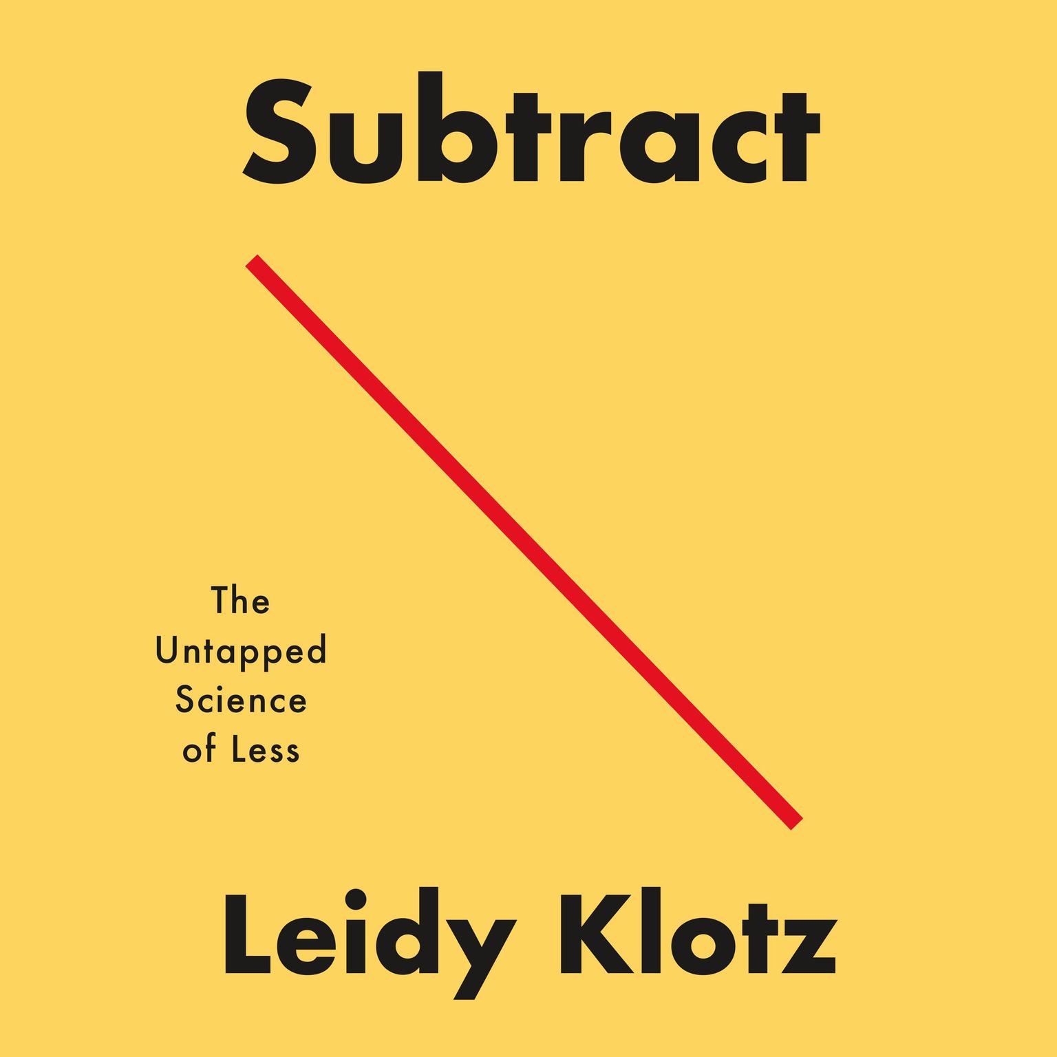 Subtract: The Untapped Science of Less Audiobook, by Leidy Klotz