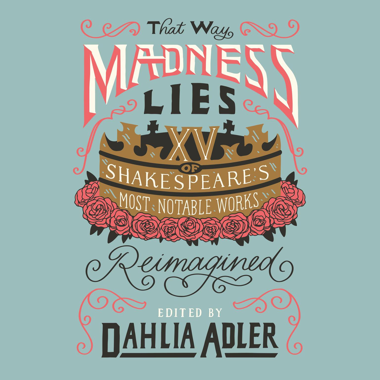 That Way Madness Lies: 15 of Shakespeares Most Notable Works Reimagined Audiobook, by Dahlia Adler