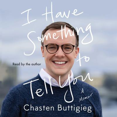 I Have Something to Tell You: A Memoir Audiobook, by Chasten Buttigieg