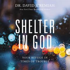 Shelter in God: Your Refuge in Times of Trouble Audiobook, by David Jeremiah