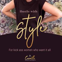 Hustle with style! For kick-ass women who want it all Audiobook, by Camilla Kristiansen