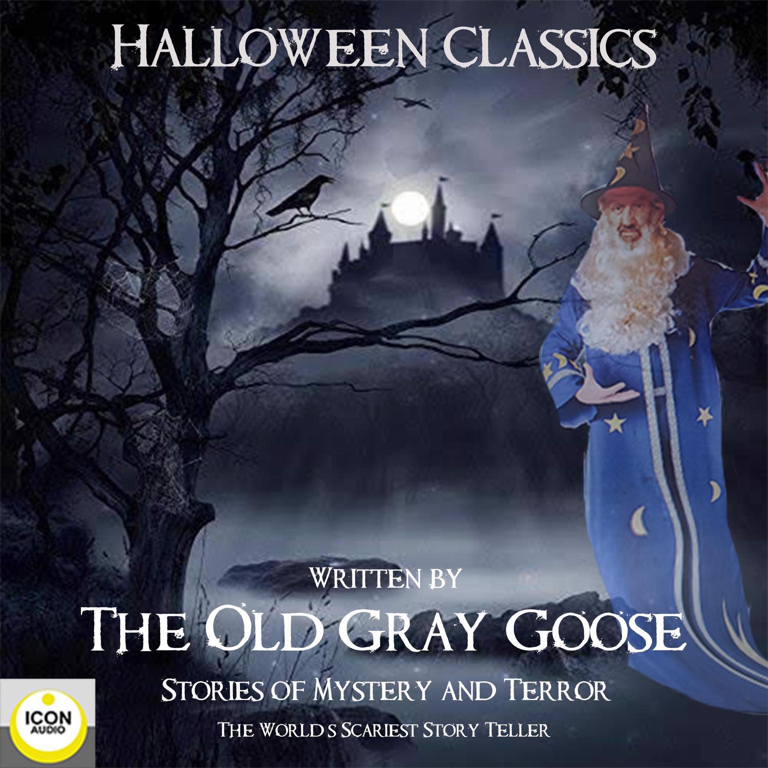 Halloween Classics; The Old Grey Goose; Stories of Mystery and Terror Audiobook, by The Old Grey Goose