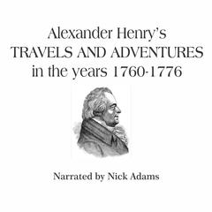 Alexander Henry’s Travels and Adventures in the Years 1760-1776 Audiobook, by Alexander Henry