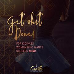 Get shit done! For kick-ass women that want success now Audiobook, by Camilla Kristiansen