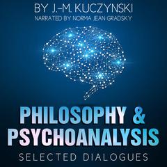 Philosophy and Psychoanalysis: Selected Dialogues Audiobook, by J. M. Kuczynski