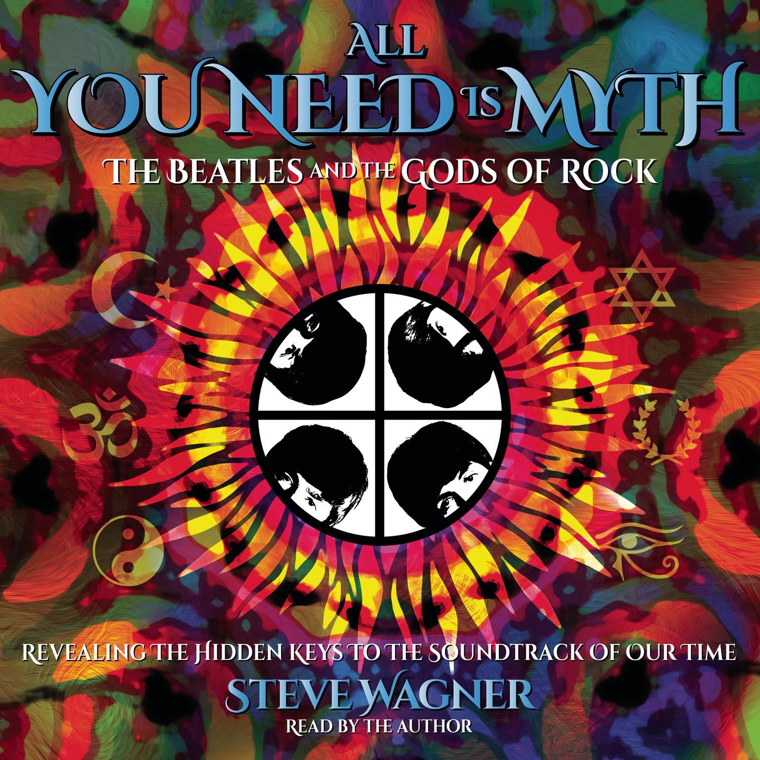 All You Need Is Myth: The Beatles and the Gods of Rock Audiobook, by Steve Wagner