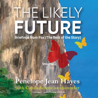 The Likely Future: Briefings from Pax: (The Rest of the Story) Audiobook, by Penelope Jean Hayes