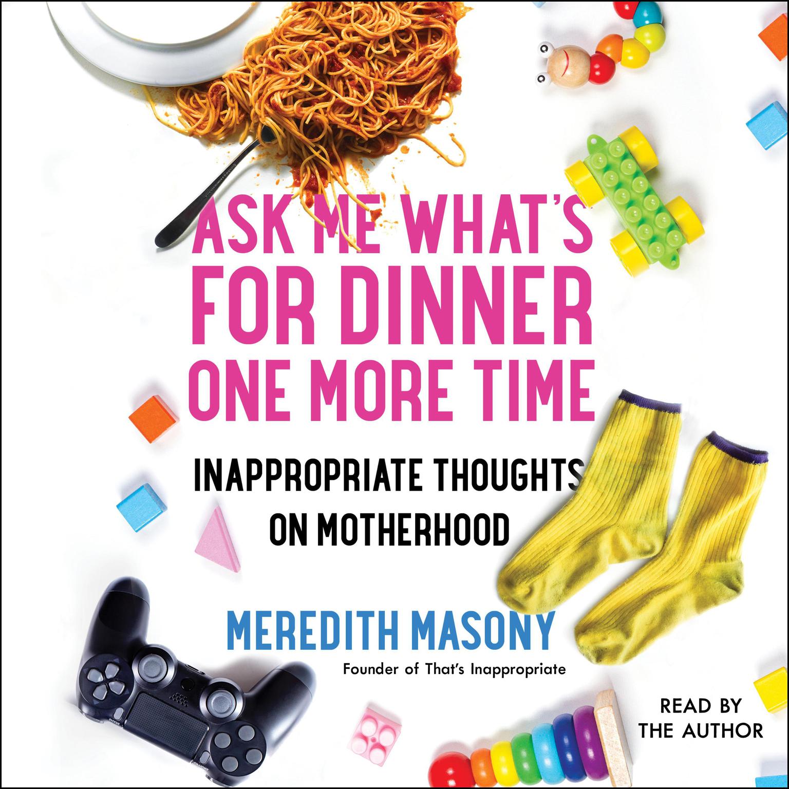 Ask Me Whats for Dinner One More Time: Inappropriate Thoughts on Motherhood Audiobook, by Meredith Masony
