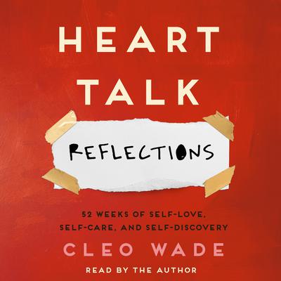 Heart Talk: Reflections: 52 Weeks of Self-Love, Self-Care, and Self-Discovery Audiobook, by Cleo Wade