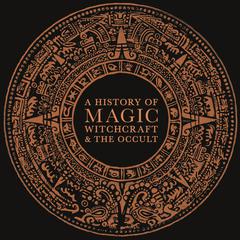 A History of Magic, Witchcraft, and the Occult Audiobook, by D K