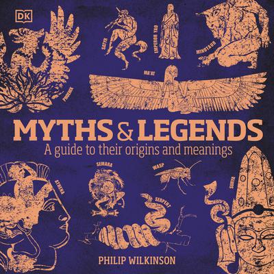 Myths and Legends: A Guide to Their Origins and Meanings Audiobook, by Philip Wilkinson
